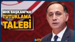 Arrest Request for 7 People Including Referees Committee President Ferhat Gündoğdu | NTV